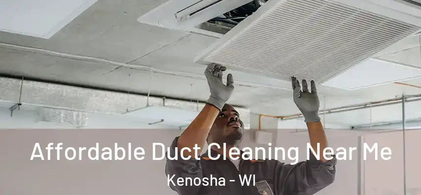  Affordable Duct Cleaning Near Me Kenosha - WI