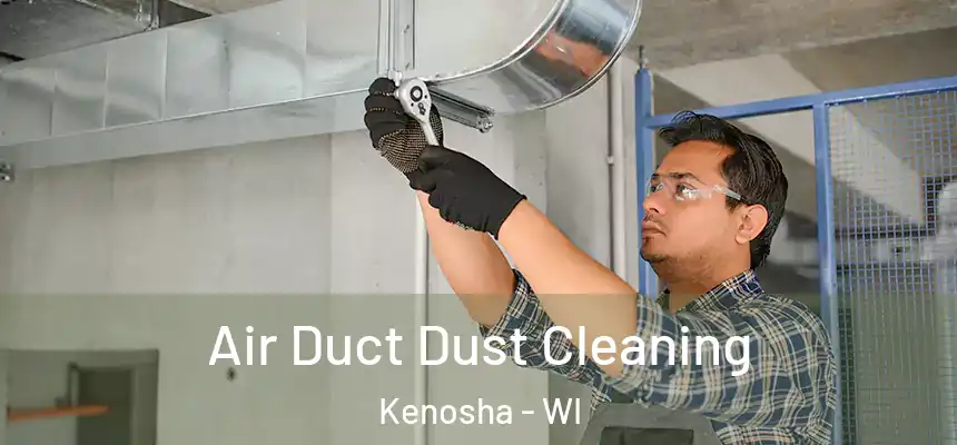  Air Duct Dust Cleaning Kenosha - WI