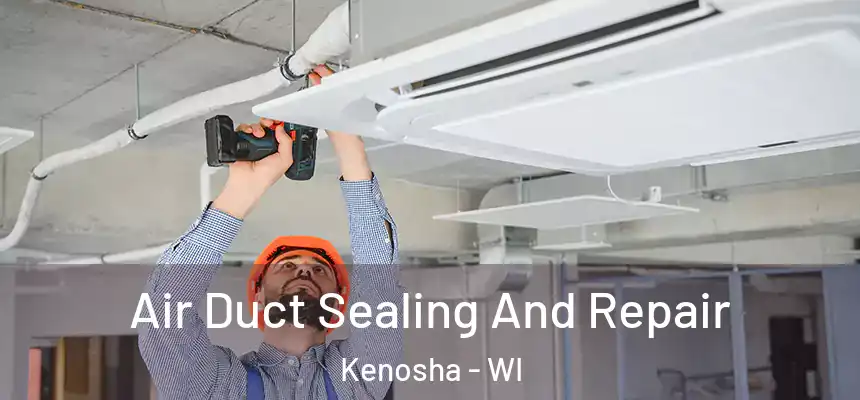  Air Duct Sealing And Repair Kenosha - WI