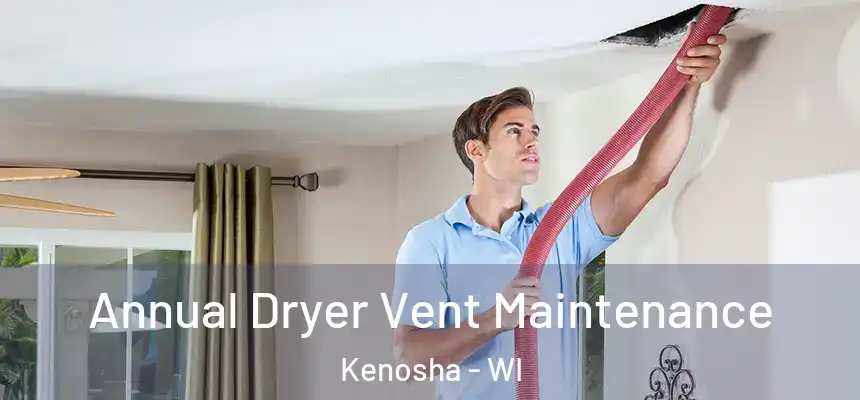  Annual Dryer Vent Maintenance Kenosha - WI