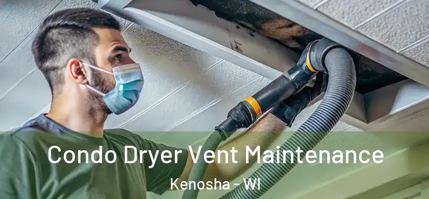 Condo Dryer Vent Maintenance Kenosha - WI