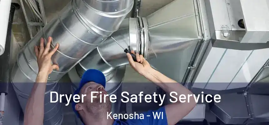 Dryer Fire Safety Service Kenosha - WI
