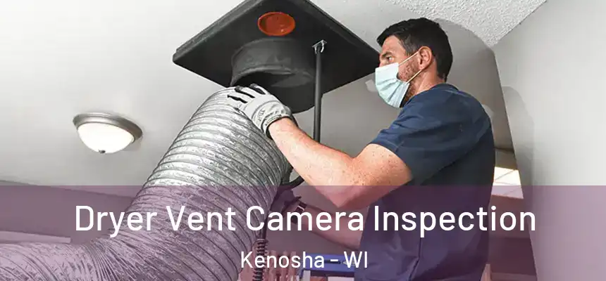 Dryer Vent Camera Inspection Kenosha - WI