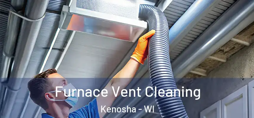  Furnace Vent Cleaning Kenosha - WI