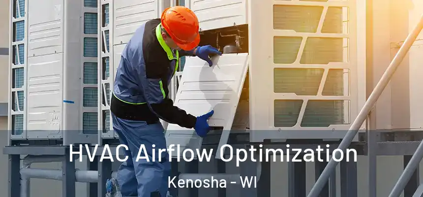  HVAC Airflow Optimization Kenosha - WI