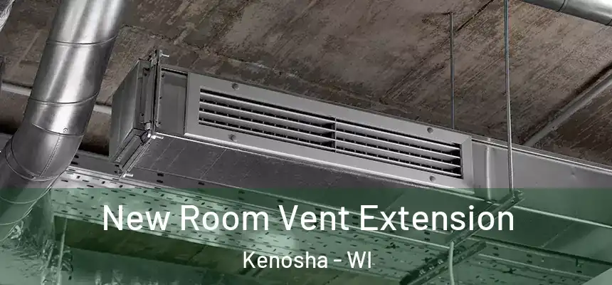 New Room Vent Extension Kenosha - WI