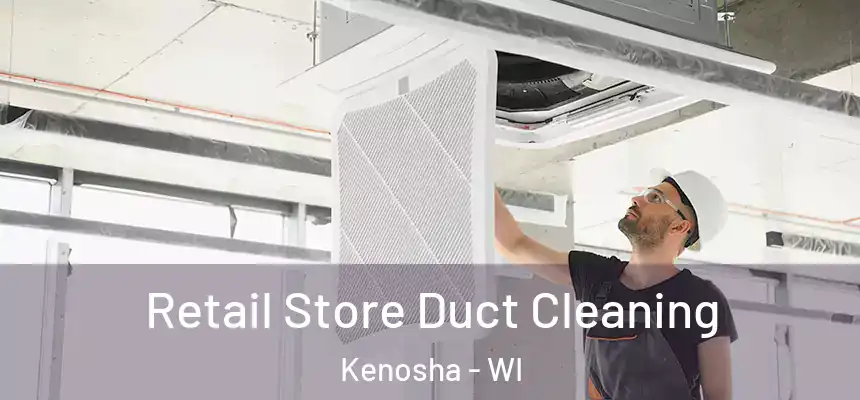 Retail Store Duct Cleaning Kenosha - WI