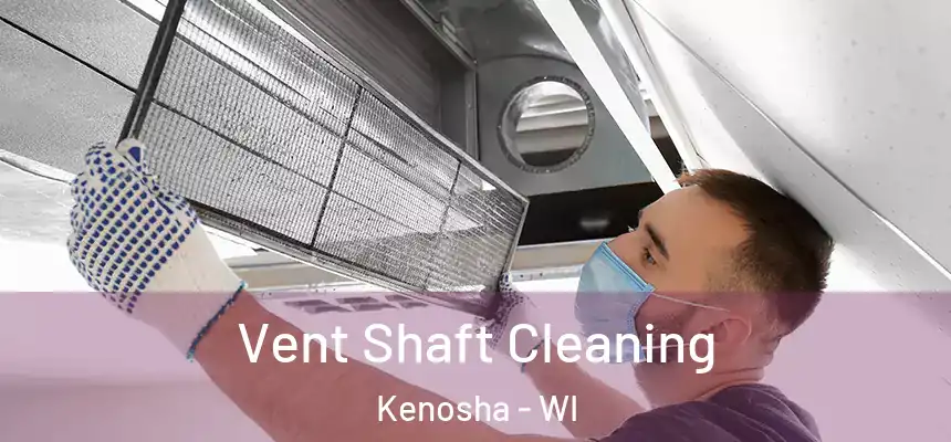 Vent Shaft Cleaning Kenosha - WI
