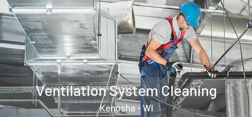 Ventilation System Cleaning Kenosha - WI